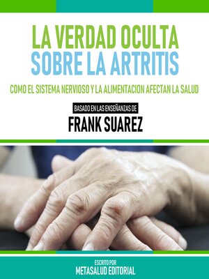 cover image of La Verdad Oculta Sobre La Artritis--Basado En Las Enseñanzas De Frank Suarez